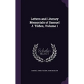 Letters and Literary Memorials of Samuel J. Tilden, Volume 1