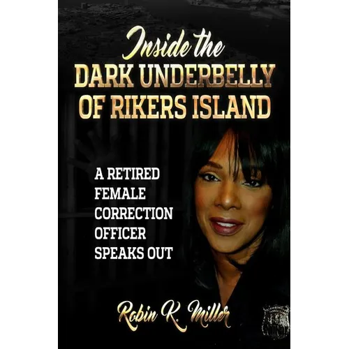 Inside the Dark Underbelly of Rikers Island: (A Retired Female Correction Officer Speaks Out)
