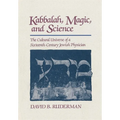 Kabbalah, Magic and Science: The Cultural Universe of a Sixteenth-Century Jewish Physician