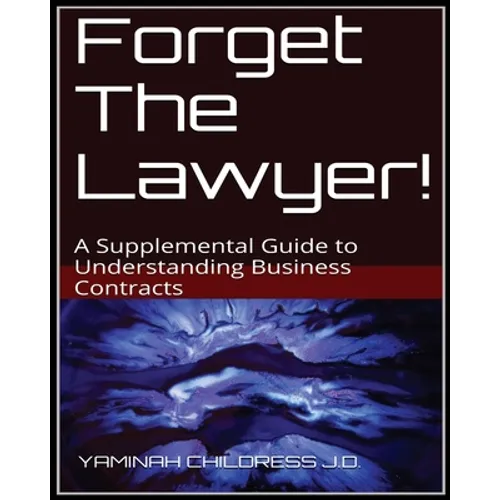 Forget The Lawyer!: A Supplemental Guide to Business Contracts