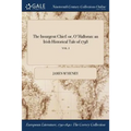 The Insurgent Chief: or, O'Halloran: an Irish Historical Tale of 1798; VOL. I