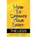 How To Operate Your Body - The Legs