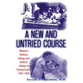 A New and Untried Course: Women's Medical College and Medical College of Pennysylvania, 1850-1998