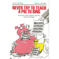 Never Try to Teach a Pig to Sing: Still More Urban Folklore from the Paperwork Empire