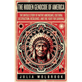 The Hidden Genocide of America The Untold Story of Native Americans, Cultural Destruction, Resilience, and the Fight for Survival