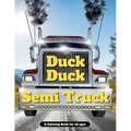 Duck Duck Semi Truck: A Semi Truck Coloring Book for All Ages