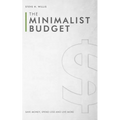 The Minimalist Budget: Save Money, Spend Less and Live More
