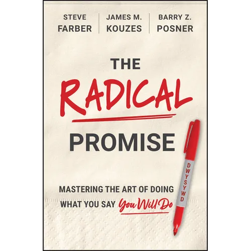 The Radical Promise: Mastering the Art of Doing What You Say You Will Do