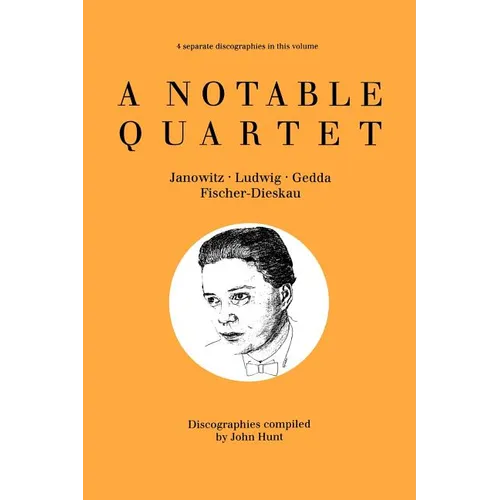A Notable Quartet. 4 Discographies. Gundula Janowitz, Christa Ludwig, Nicolai Gedda, Dietrich Fischer-Dieskau. [1995].