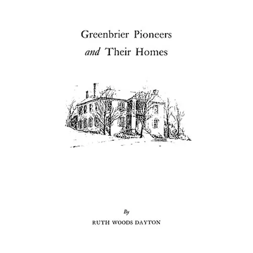 Greenbrier [W. Va.] Pioneers and Their Homes