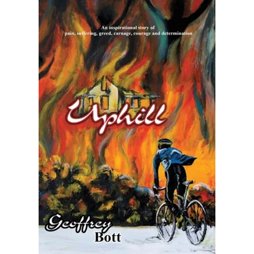 Uphill: An Inspirational Story of Suffering, Greed, Carnage, Immense Courage and Gut-determination