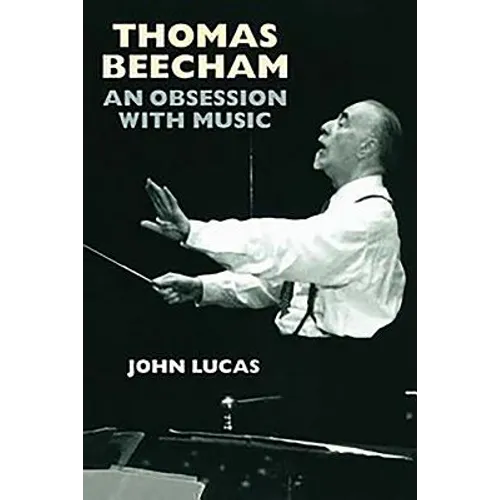 Thomas Beecham: An Obsession with Music