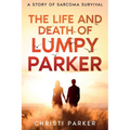 The Life and Death of Lumpy Parker: A Story of Sarcoma Survival