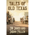 Tales of Old Texas: Stories of the Land and the People That Built the Lone Star: Stories of the Land and the People That Built the Lone Star