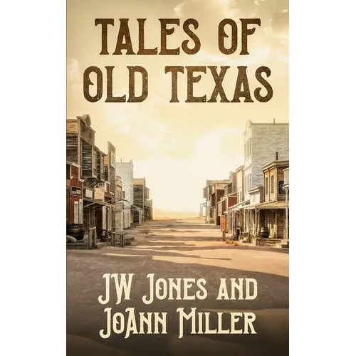 Tales of Old Texas: Stories of the Land and the People That Built the Lone Star: Stories of the Land and the People That Built the Lone Star