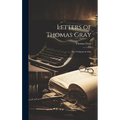 Letters of Thomas Gray: Two Volumes in One