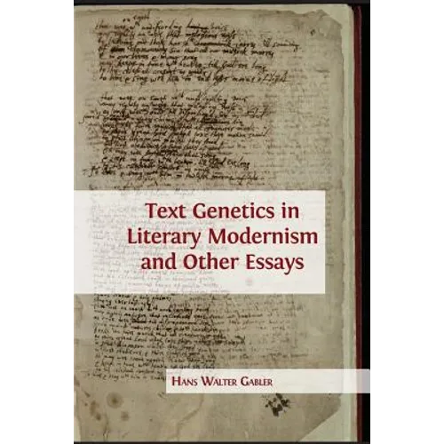 Text Genetics in Literary Modernism and other Essays