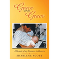 Grace Upon Grace: A Memoir of My Treasures in Heaven
