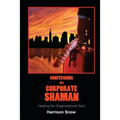 Confessions of a Corporate Shaman: Healing the Organizational Soul