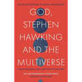 God, Stephen Hawking and the Multiverse: What Hawking Said and Why It Matters