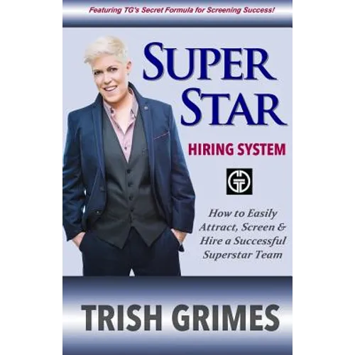 Superstar Hiring System: How to Easily Attract, Screen and Hire a Successful Superstar Team