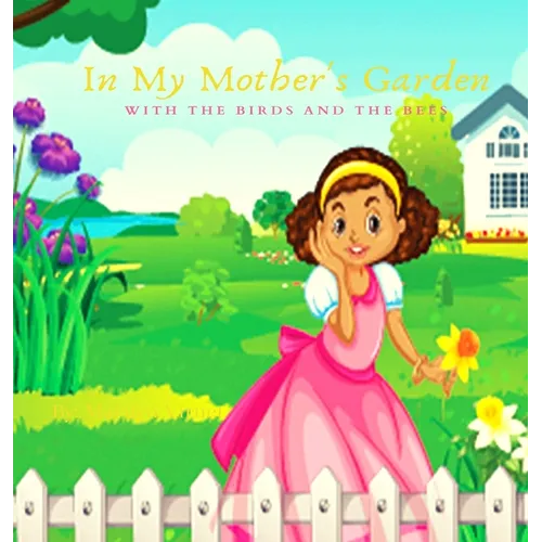 In My Mother's Garden With The Birds And The Bees