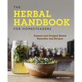 The Herbal Handbook for Homesteaders: Farmed and Foraged Herbal Remedies and Recipes