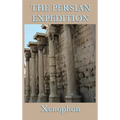 The Persian Expedition: The Anabasis or The March of the Ten Thousand