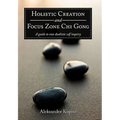 Holistic Creation and Focus Zone Chi Gong: A guide to non dualistic self inquiry