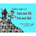 Turkey Tales of Jack and Jill and Ted and Bill