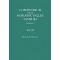 Compendium of Early Mohawk Valley [New York] Families. in Two Volumes. Volume 1 - Families Aalbach to Nancy