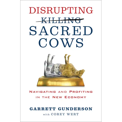 Disrupting Sacred Cows: Navigating and Profiting in the New Economy
