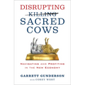Disrupting Sacred Cows: Navigating and Profiting in the New Economy