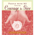 People with MS with the Courage to Give: (Stories of Successful People with Multiple Sclerosis)