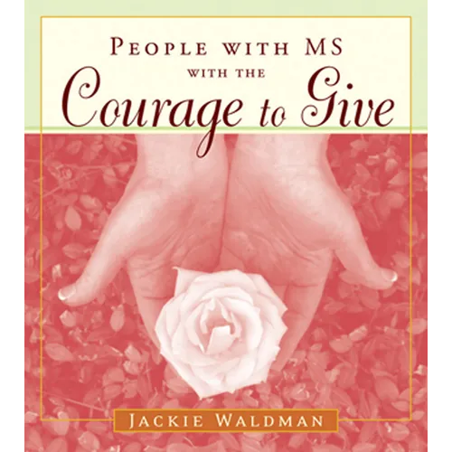 People with MS with the Courage to Give: (Stories of Successful People with Multiple Sclerosis)