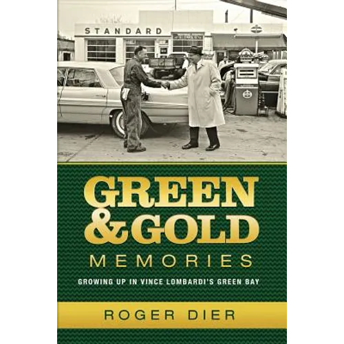 Green & Gold Memories: Growing up in Vince Lombardi's Green Bay