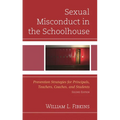 Sexual Misconduct in the Schoolhouse: Prevention Strategies for Principals, Teachers, Coaches, and Students