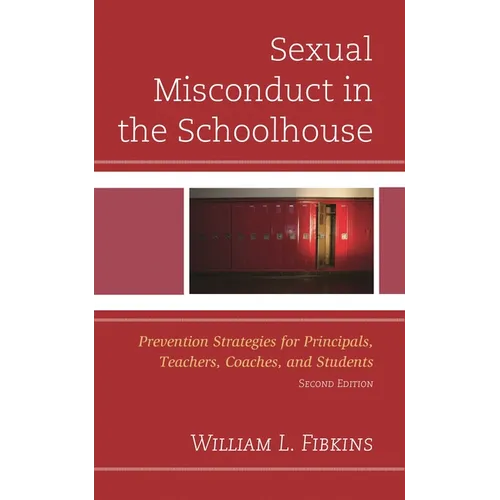 Sexual Misconduct in the Schoolhouse: Prevention Strategies for Principals, Teachers, Coaches, and Students