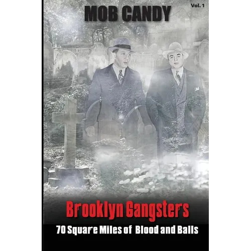 Mob Candy's "Brooklyn Gangsters" - 70 Square Miles of Blood and Balls