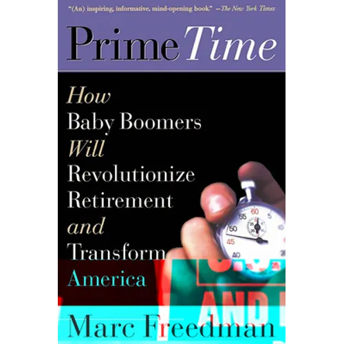 Prime Time: How Baby Boomers Will Revolutionize Retirement and Transform America