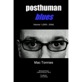 Posthuman Blues: Dispatches From a World on the Cusp of Terminal Dissolution
