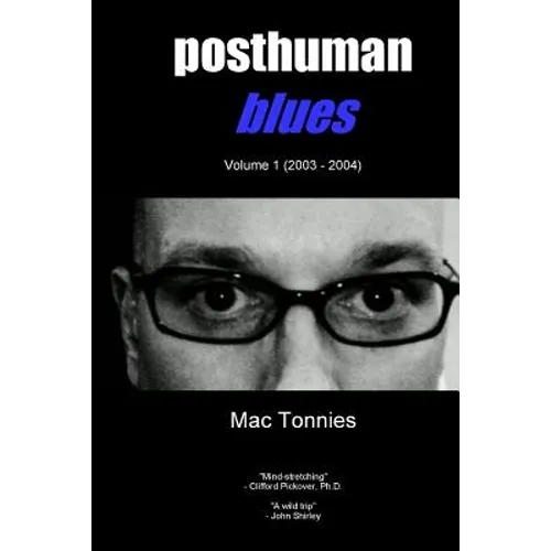 Posthuman Blues: Dispatches From a World on the Cusp of Terminal Dissolution