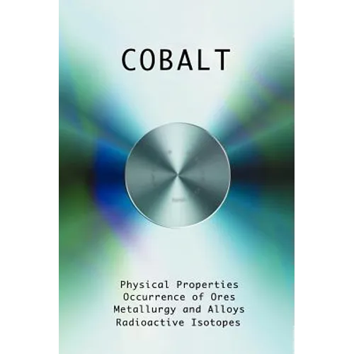 Cobalt - Physical Properties, Metallurgy, Alloys, Chemistry and Uses