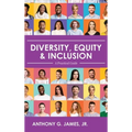 Diversity, Equity, and Inclusion: A Practical Guide