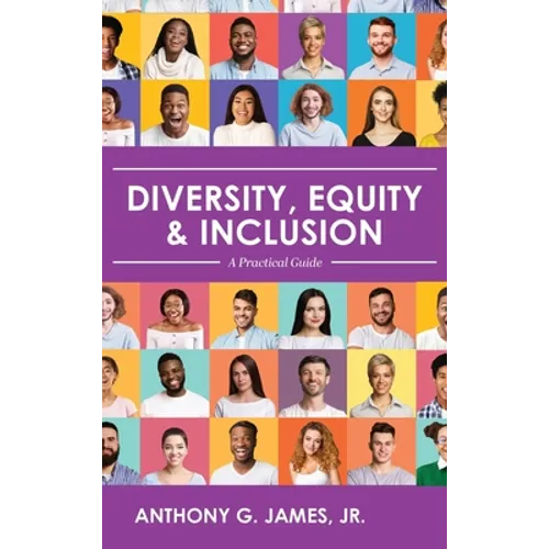 Diversity, Equity, and Inclusion: A Practical Guide