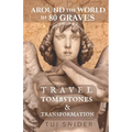 Around the World in 80 Graves: Travel, Tombstones & Transformation