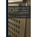 A History of Eton College (1440-1910)