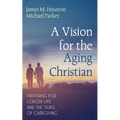 A Vision for the Aging Christian: Preparing for Longer Life and the Tasks of Caregiving