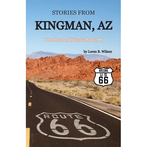 Stories from Kingman, AZ: The Heart of Historic Route 66