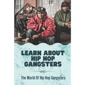 Learn About Hip Hop Gangsters: The World Of Hip Hop Gangsters: Feared Rapper Pf Entertainment Industry